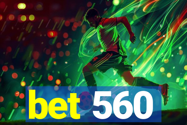 bet 560